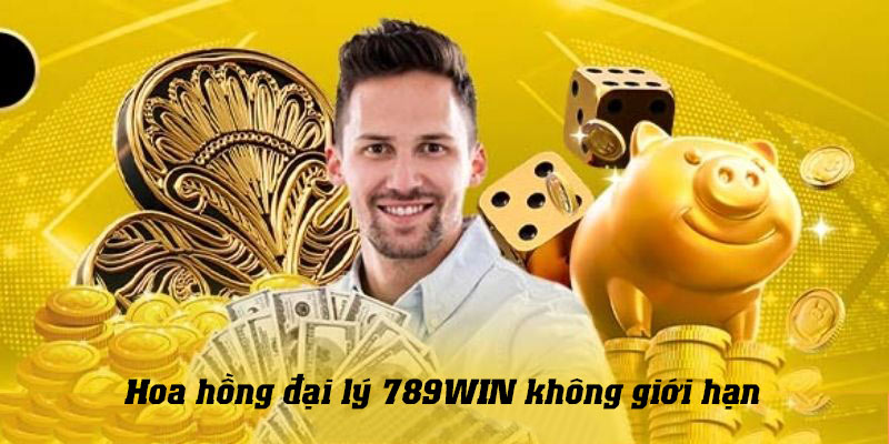 Nhận hoa hồng không giới hạn khi trở thành đại lý của 789WIN