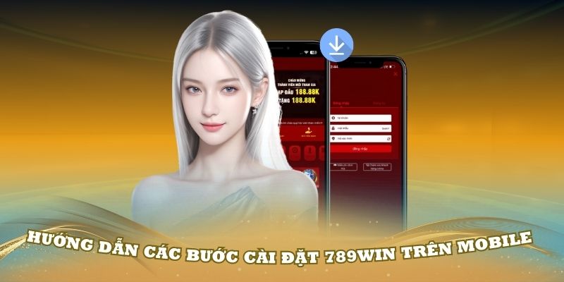 Hướng dẫn các bước cài đặt 789Win trên Mobile