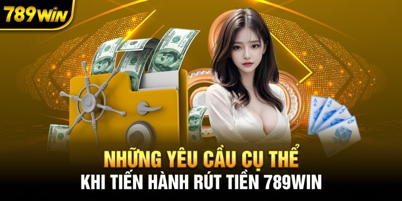 Tuân thủ các điều kiện để rút tiền dễ dàng tại 789WIN