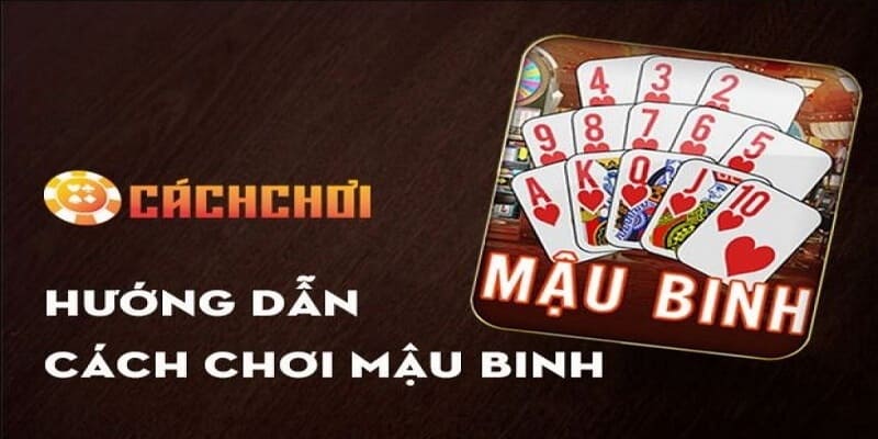 Cách chơi bài mậu binh chi tiết, hấp dẫn cho người mới