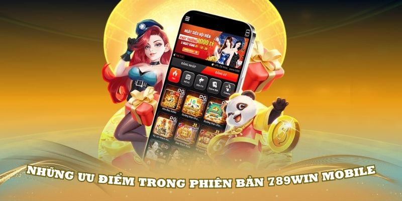 Những ưu điểm trong phiên bản 789Win Mobile