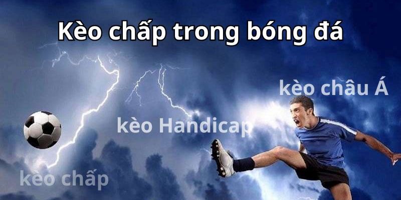 Kèo Chấp - Đánh Giá Hình Thức Cược Bóng Đá Hấp Dẫn Nhất