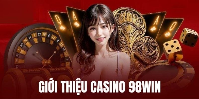 Giới thiệu về Casino 98Win