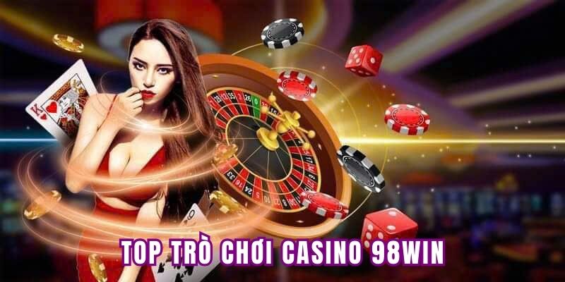 Top game Casino hot nhất 98Win