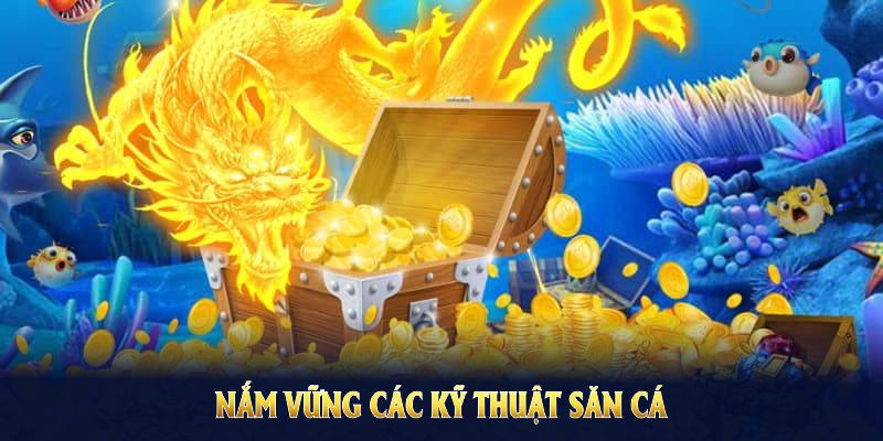 Nắm vững các kỹ thuật săn cá trong bắn cá Rồng để nâng cao tỷ lệ thắng