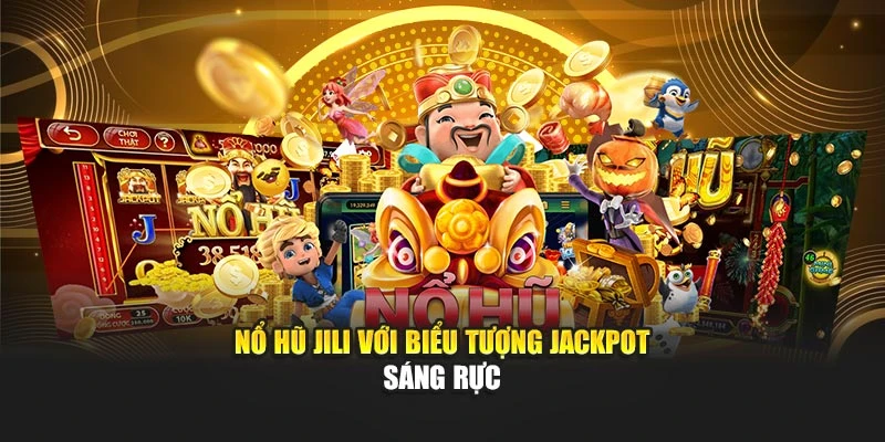 Nổ hũ Jili với biểu tượng jackpot sáng rực